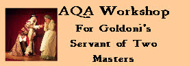 AQA Workshop
For Goldoni’s
Servant of Two
Masters
